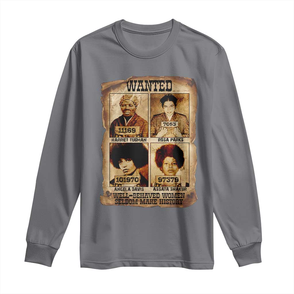 Black Woman History Long Sleeve Shirt Well Behaved Women Seldom Make History TS14 Charcoal Print Your Wear