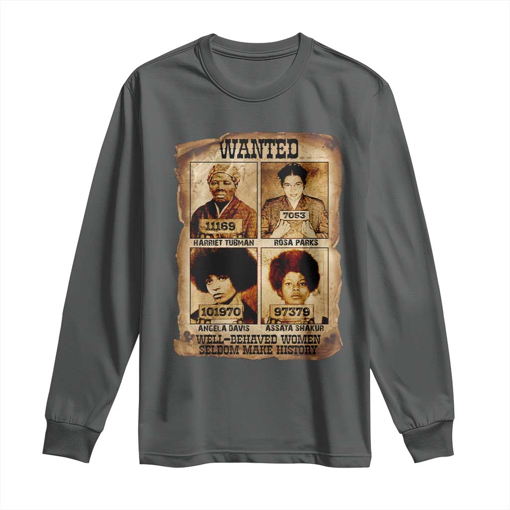 Black Woman History Long Sleeve Shirt Well Behaved Women Seldom Make History TS14 Dark Heather Print Your Wear