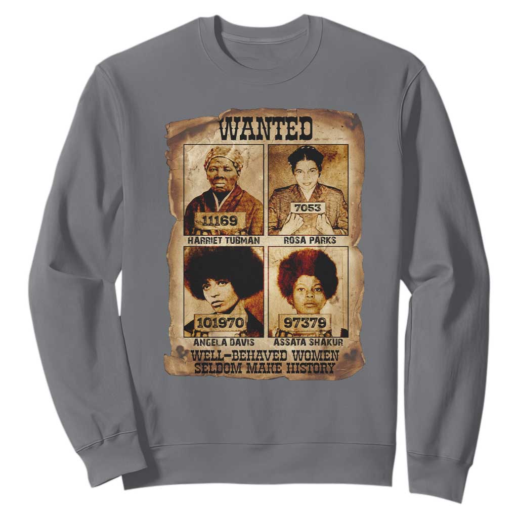 Black Woman History Sweatshirt Well Behaved Women Seldom Make History TS14 Charcoal Print Your Wear