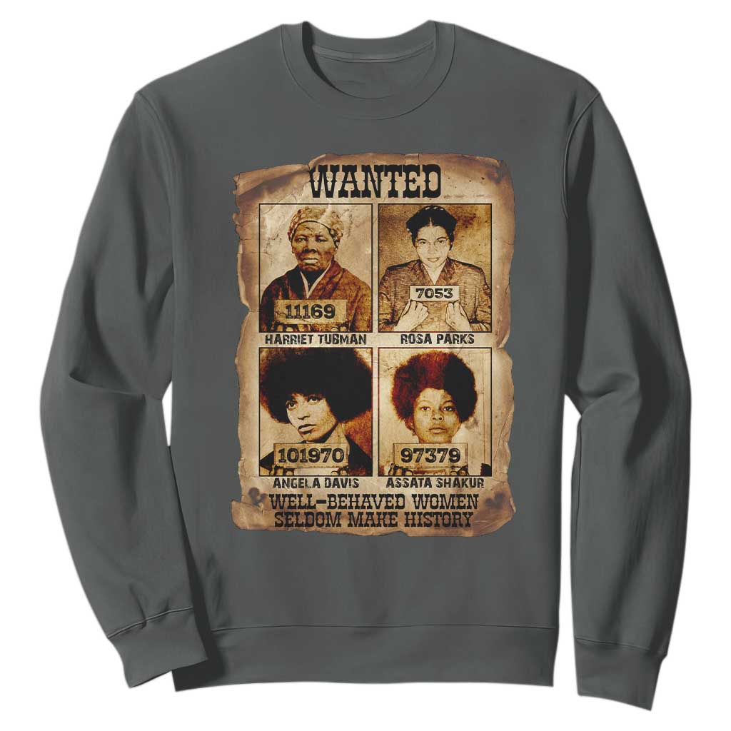 Black Woman History Sweatshirt Well Behaved Women Seldom Make History TS14 Dark Heather Print Your Wear