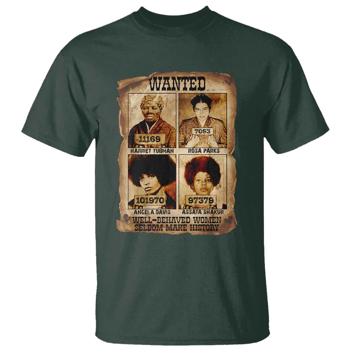 Black Woman History T Shirt Well Behaved Women Seldom Make History TS14 Dark Forest Green Print Your Wear