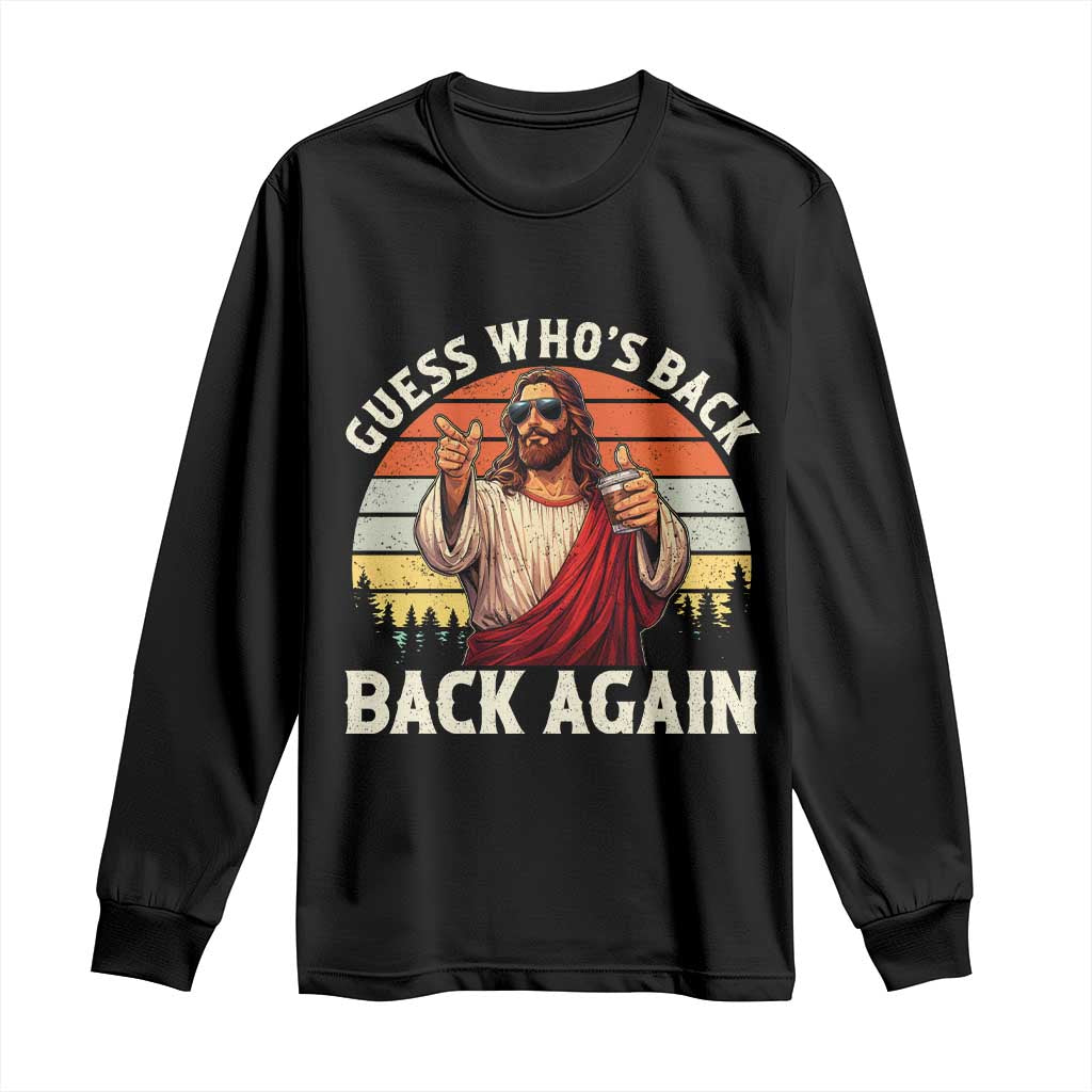 Funny Jesus Easter Long Sleeve Shirt Guess Who's Back? Back Again Easter TS14 Black Print Your Wear