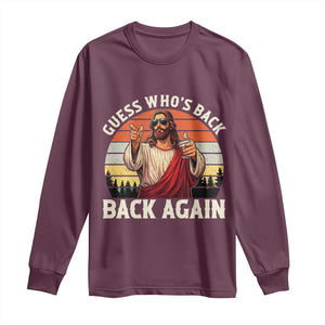 Funny Jesus Easter Long Sleeve Shirt Guess Who's Back? Back Again Easter TS14 Maroon Print Your Wear
