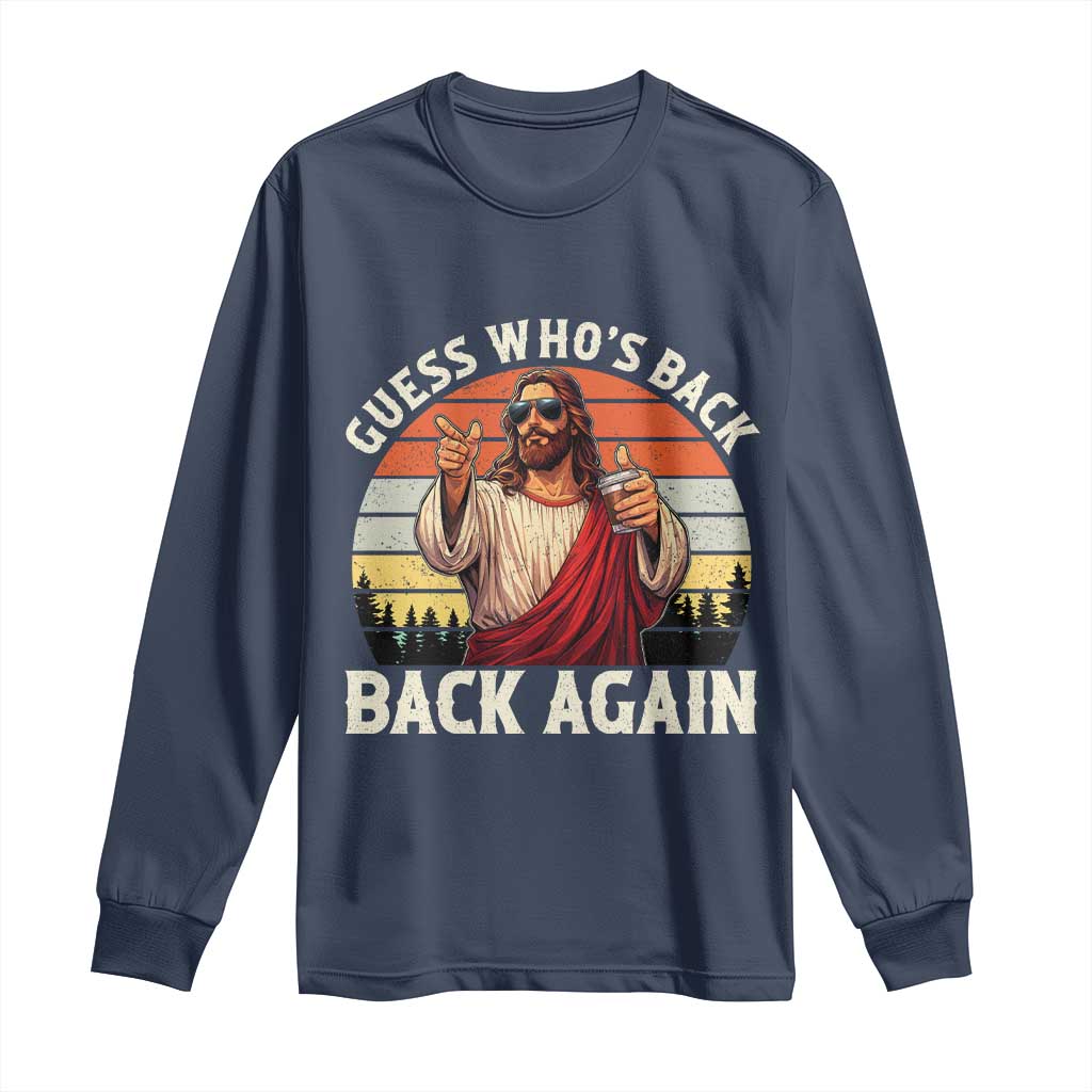 Funny Jesus Easter Long Sleeve Shirt Guess Who's Back? Back Again Easter TS14 Navy Print Your Wear