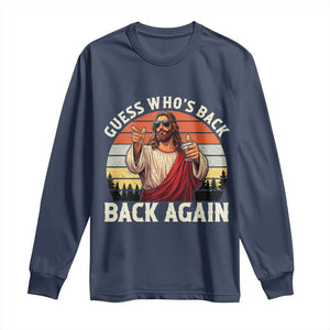 Funny Jesus Easter Long Sleeve Shirt Guess Who's Back? Back Again Easter TS14 Navy Print Your Wear