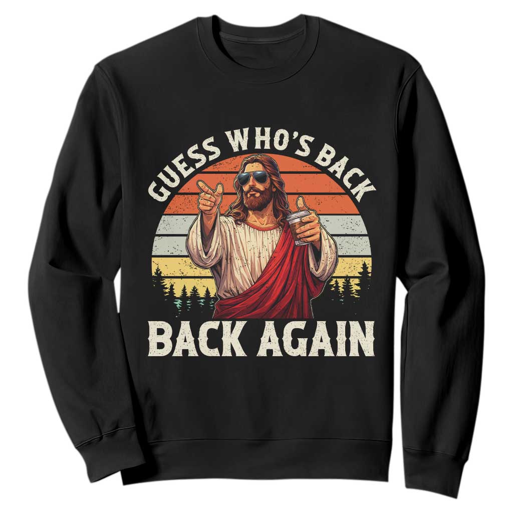 Funny Jesus Easter Sweatshirt Guess Who's Back? Back Again Easter TS14 Black Print Your Wear