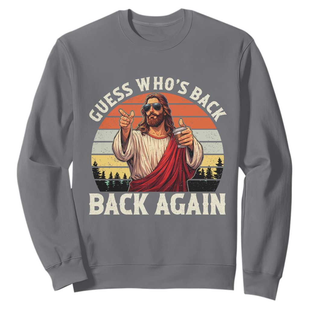 Funny Jesus Easter Sweatshirt Guess Who's Back? Back Again Easter TS14 Charcoal Print Your Wear
