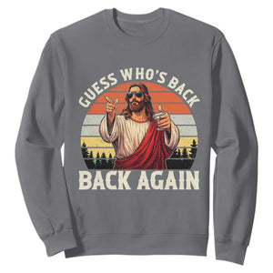 Funny Jesus Easter Sweatshirt Guess Who's Back? Back Again Easter TS14 Charcoal Print Your Wear