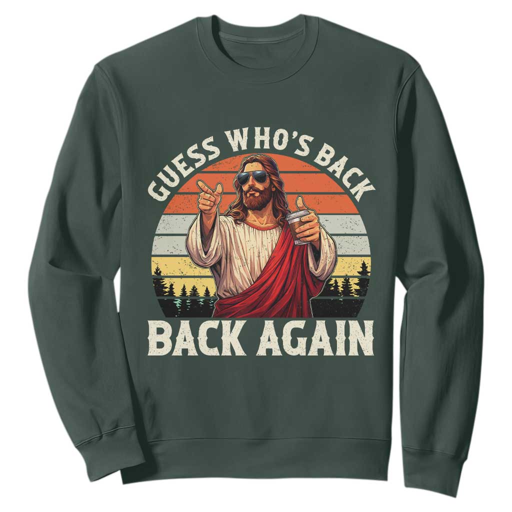 Funny Jesus Easter Sweatshirt Guess Who's Back? Back Again Easter TS14 Dark Forest Green Print Your Wear