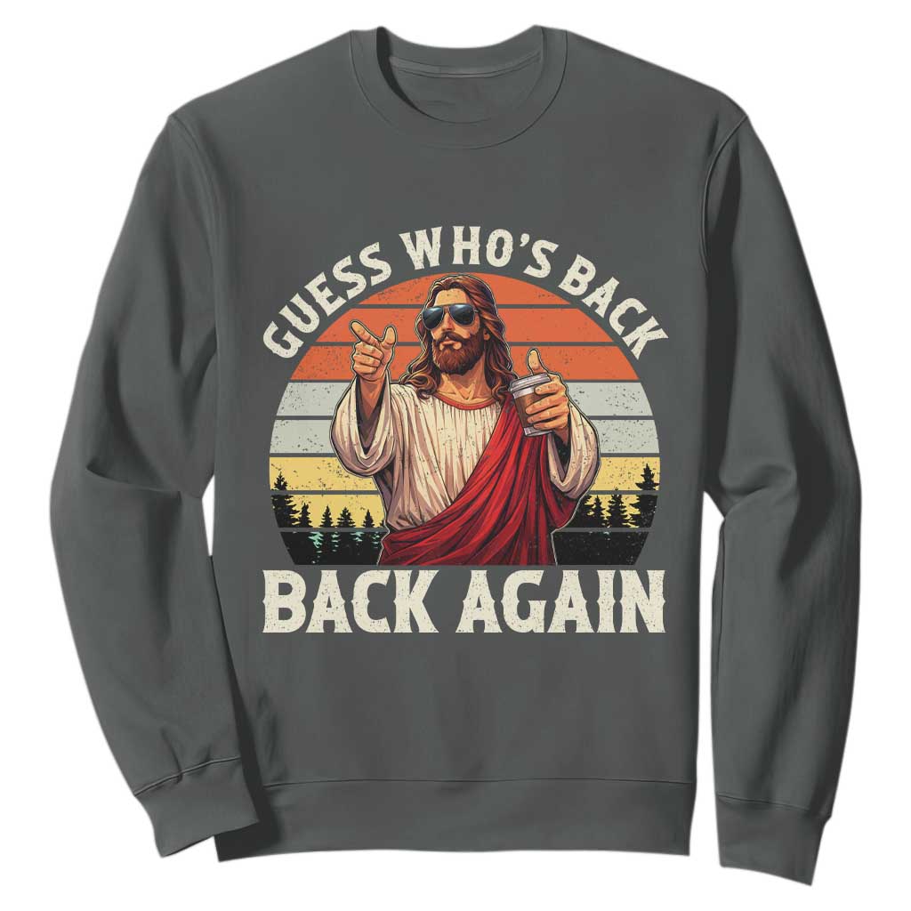 Funny Jesus Easter Sweatshirt Guess Who's Back? Back Again Easter TS14 Dark Heather Print Your Wear