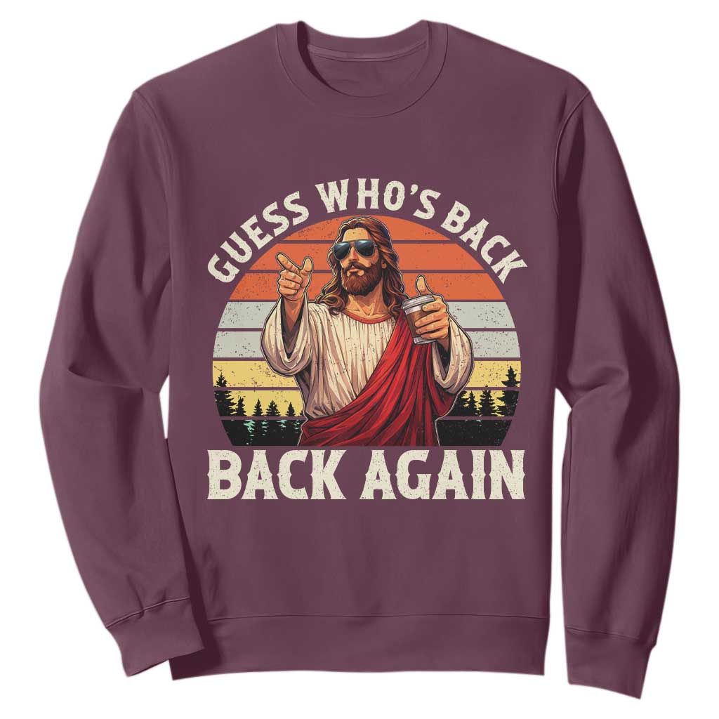 Funny Jesus Easter Sweatshirt Guess Who's Back? Back Again Easter TS14 Maroon Print Your Wear
