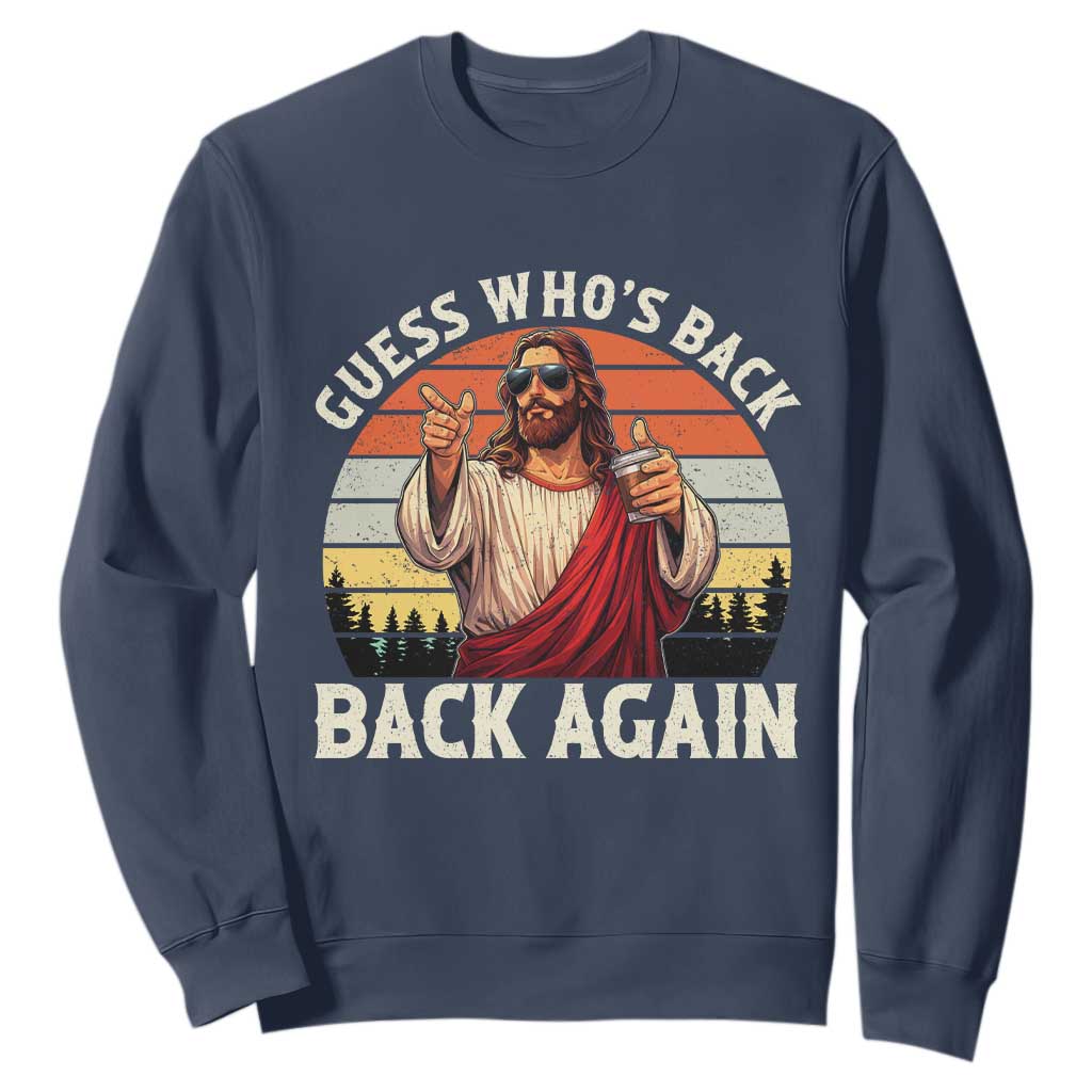 Funny Jesus Easter Sweatshirt Guess Who's Back? Back Again Easter TS14 Navy Print Your Wear