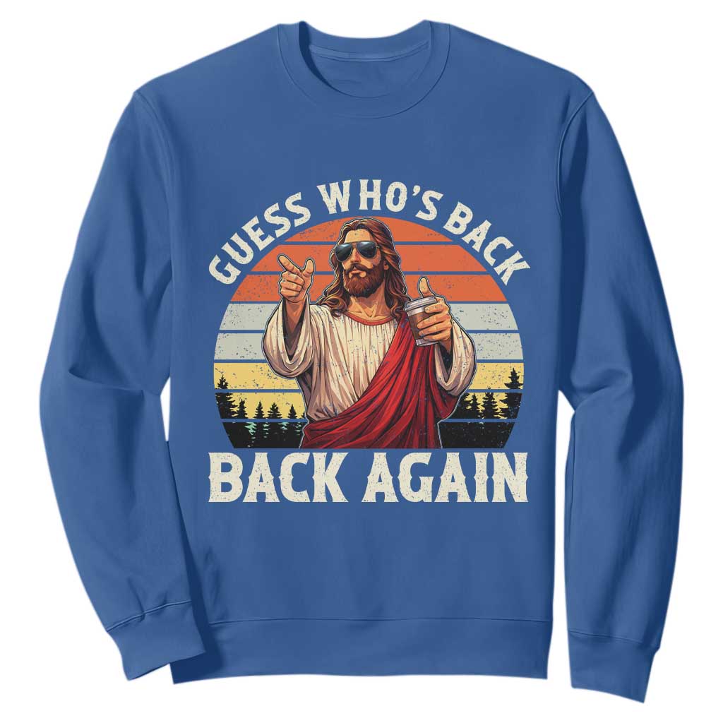 Funny Jesus Easter Sweatshirt Guess Who's Back? Back Again Easter TS14 Royal Blue Print Your Wear