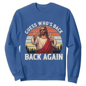 Funny Jesus Easter Sweatshirt Guess Who's Back? Back Again Easter TS14 Royal Blue Print Your Wear