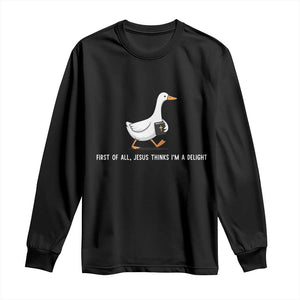 Jesus Thinks I'm A Delight Long Sleeve Shirt Funny Christian Goose Sarcastic TS14 Black Print Your Wear