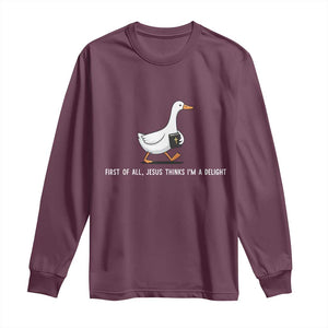 Jesus Thinks I'm A Delight Long Sleeve Shirt Funny Christian Goose Sarcastic TS14 Maroon Print Your Wear