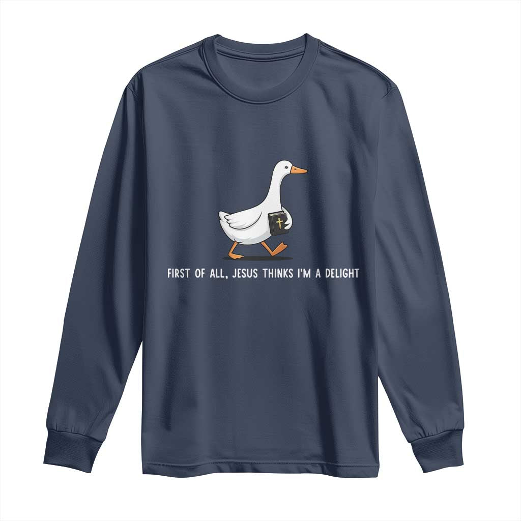 Jesus Thinks I'm A Delight Long Sleeve Shirt Funny Christian Goose Sarcastic TS14 Navy Print Your Wear
