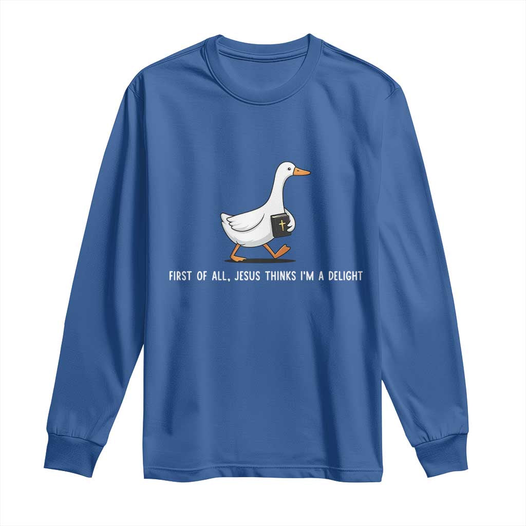 Jesus Thinks I'm A Delight Long Sleeve Shirt Funny Christian Goose Sarcastic TS14 Royal Blue Print Your Wear