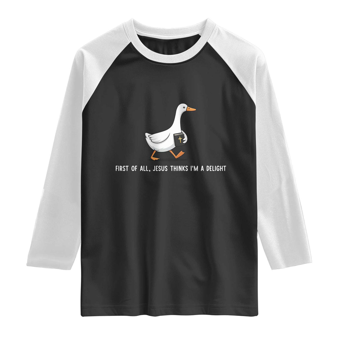 Jesus Thinks I'm A Delight Raglan Shirt Funny Christian Goose Sarcastic TS14 Black White Print Your Wear