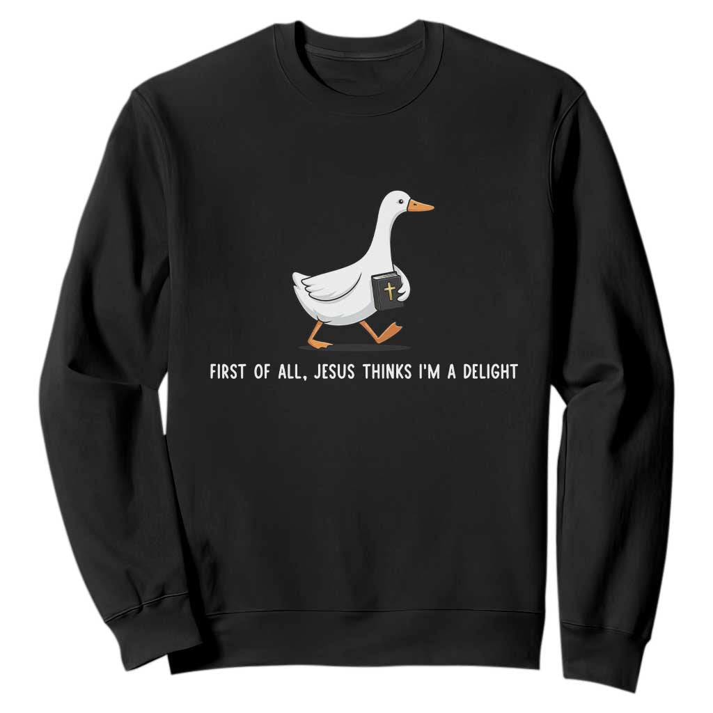 Jesus Thinks I'm A Delight Sweatshirt Funny Christian Goose Sarcastic TS14 Black Print Your Wear