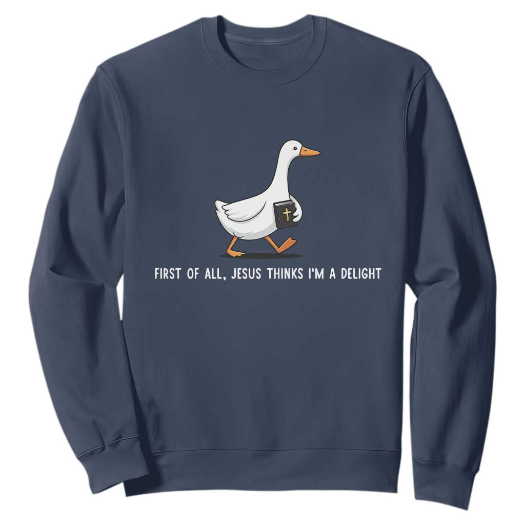 Jesus Thinks I'm A Delight Sweatshirt Funny Christian Goose Sarcastic TS14 Navy Print Your Wear