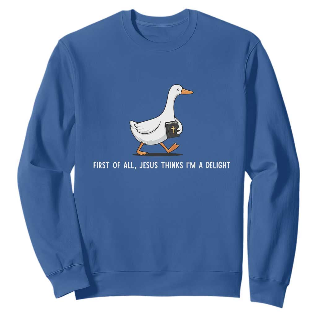 Jesus Thinks I'm A Delight Sweatshirt Funny Christian Goose Sarcastic TS14 Royal Blue Print Your Wear