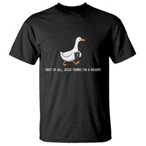 Jesus Thinks I'm A Delight T Shirt Funny Christian Goose Sarcastic TS14 Black Print Your Wear