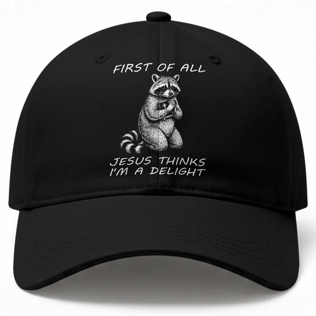First of All Jesus Thinks I'm A Delight Baseball Cap Funny Raccoon Christian TS14 Print Your Wear
