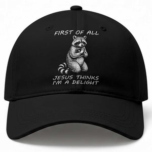 First of All Jesus Thinks I'm A Delight Baseball Cap Funny Raccoon Christian TS14 Print Your Wear