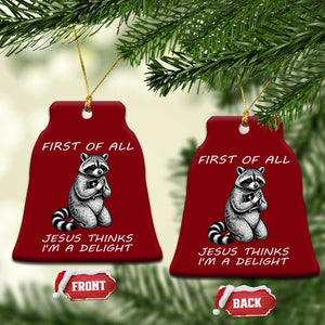 First of All Jesus Thinks I'm A Delight Ceramic Ornament Funny Raccoon Christian TS14 Print Your Wear