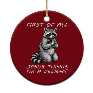 First of All Jesus Thinks I'm A Delight Ceramic Ornament Funny Raccoon Christian TS14 1pc Red Print Your Wear