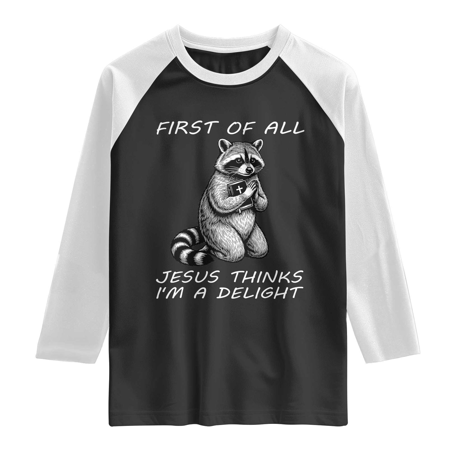 First of All Jesus Thinks I'm A Delight Raglan Shirt Funny Raccoon Christian TS14 Black White Print Your Wear
