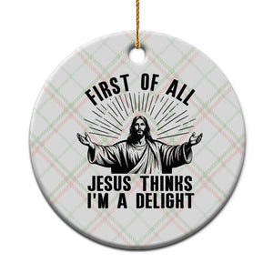 First of All Jesus Thinks I'm A Delight Ceramic Ornament Funny Jesus Christian TS14 1pc Christmas Plaid Print Your Wear