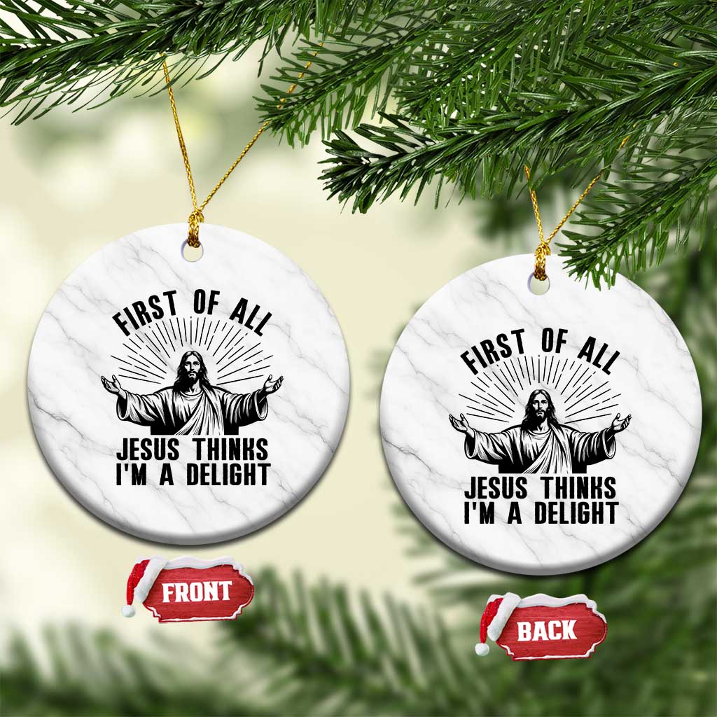 First of All Jesus Thinks I'm A Delight Ceramic Ornament Funny Jesus Christian TS14 1pc White Marble Print Your Wear