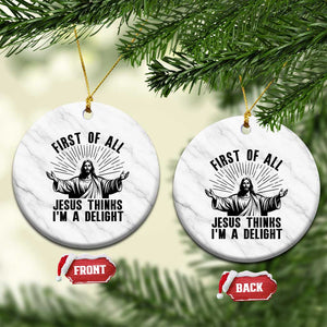 First of All Jesus Thinks I'm A Delight Ceramic Ornament Funny Jesus Christian TS14 1pc White Marble Print Your Wear