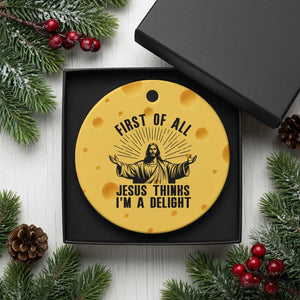First of All Jesus Thinks I'm A Delight Ceramic Ornament Funny Jesus Christian TS14 1pc Yellow Cheese Print Your Wear