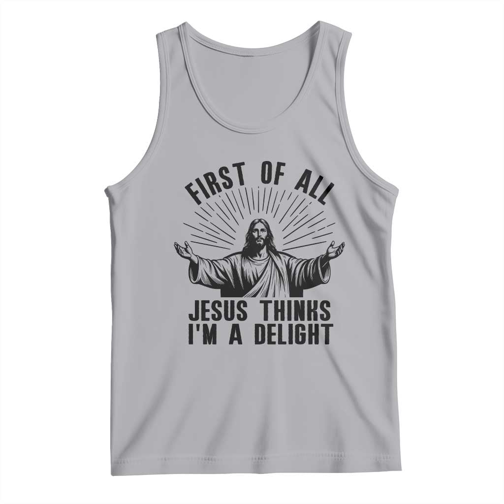 First of All Jesus Thinks I'm A Delight Tank Top Funny Jesus Christian TS14 Athletic Heather Print Your Wear