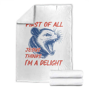 First of All Jesus Thinks I'm A Delight Throw Blanket Funny Opossum Christian TS14 White Print Your Wear