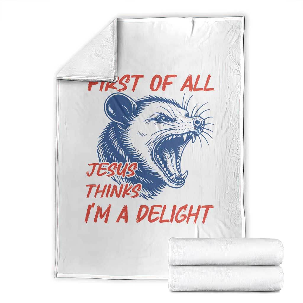 First of All Jesus Thinks I'm A Delight Throw Blanket Funny Opossum Christian TS14 White Print Your Wear