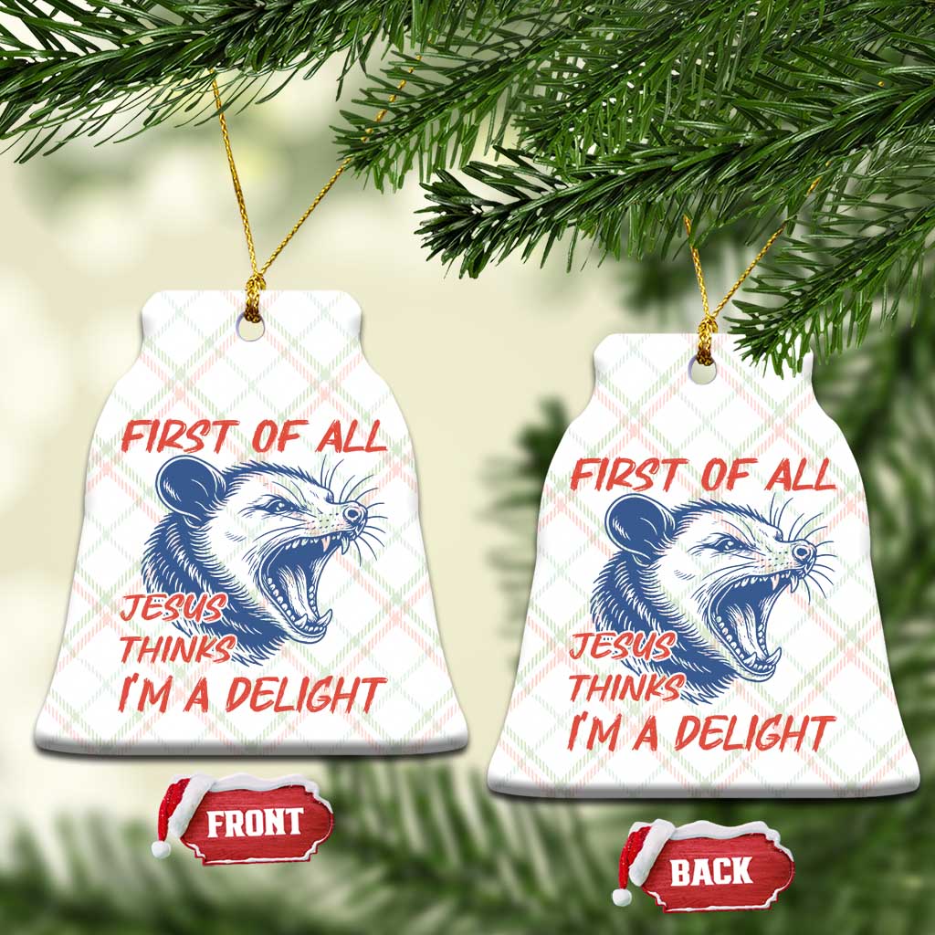 First of All Jesus Thinks I'm A Delight Ceramic Ornament Funny Opossum Christian TS14 Print Your Wear