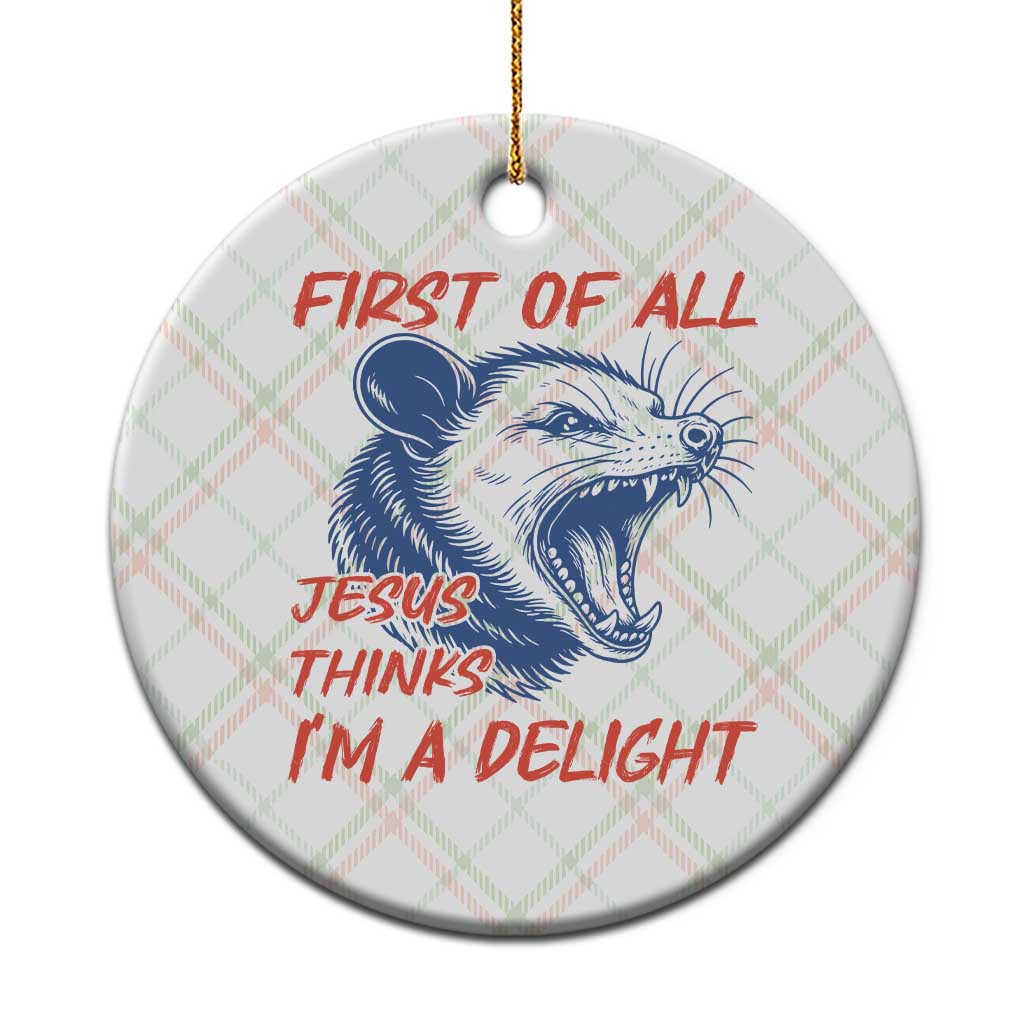 First of All Jesus Thinks I'm A Delight Ceramic Ornament Funny Opossum Christian TS14 1pc Christmas Plaid Print Your Wear