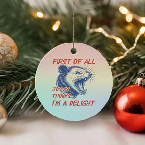 First of All Jesus Thinks I'm A Delight Ceramic Ornament Funny Opossum Christian TS14 1pc Pastel Print Your Wear