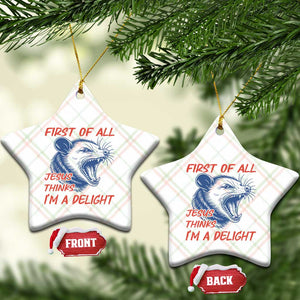 First of All Jesus Thinks I'm A Delight Ceramic Ornament Funny Opossum Christian TS14 Print Your Wear