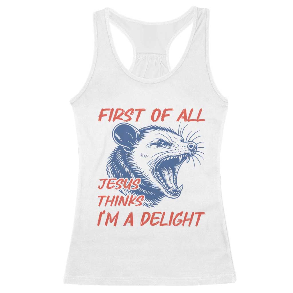 First of All Jesus Thinks I'm A Delight Racerback Tank Top Funny Opossum Christian TS14 White Print Your Wear