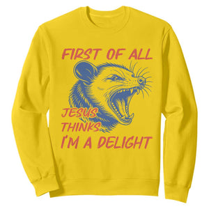 First of All Jesus Thinks I'm A Delight Sweatshirt Funny Opossum Christian TS14 Daisy Print Your Wear