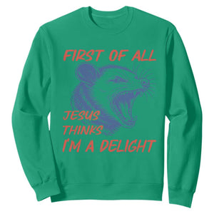 First of All Jesus Thinks I'm A Delight Sweatshirt Funny Opossum Christian TS14 Irish Green Print Your Wear
