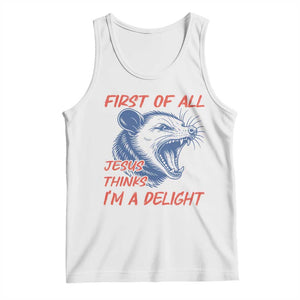 First of All Jesus Thinks I'm A Delight Tank Top Funny Opossum Christian TS14 White Print Your Wear