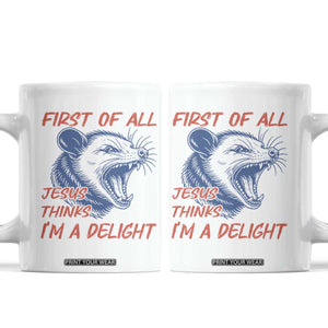 First of All Jesus Thinks I'm A Delight Coffee Mug Funny Opossum Christian TS14 White Print Your Wear
