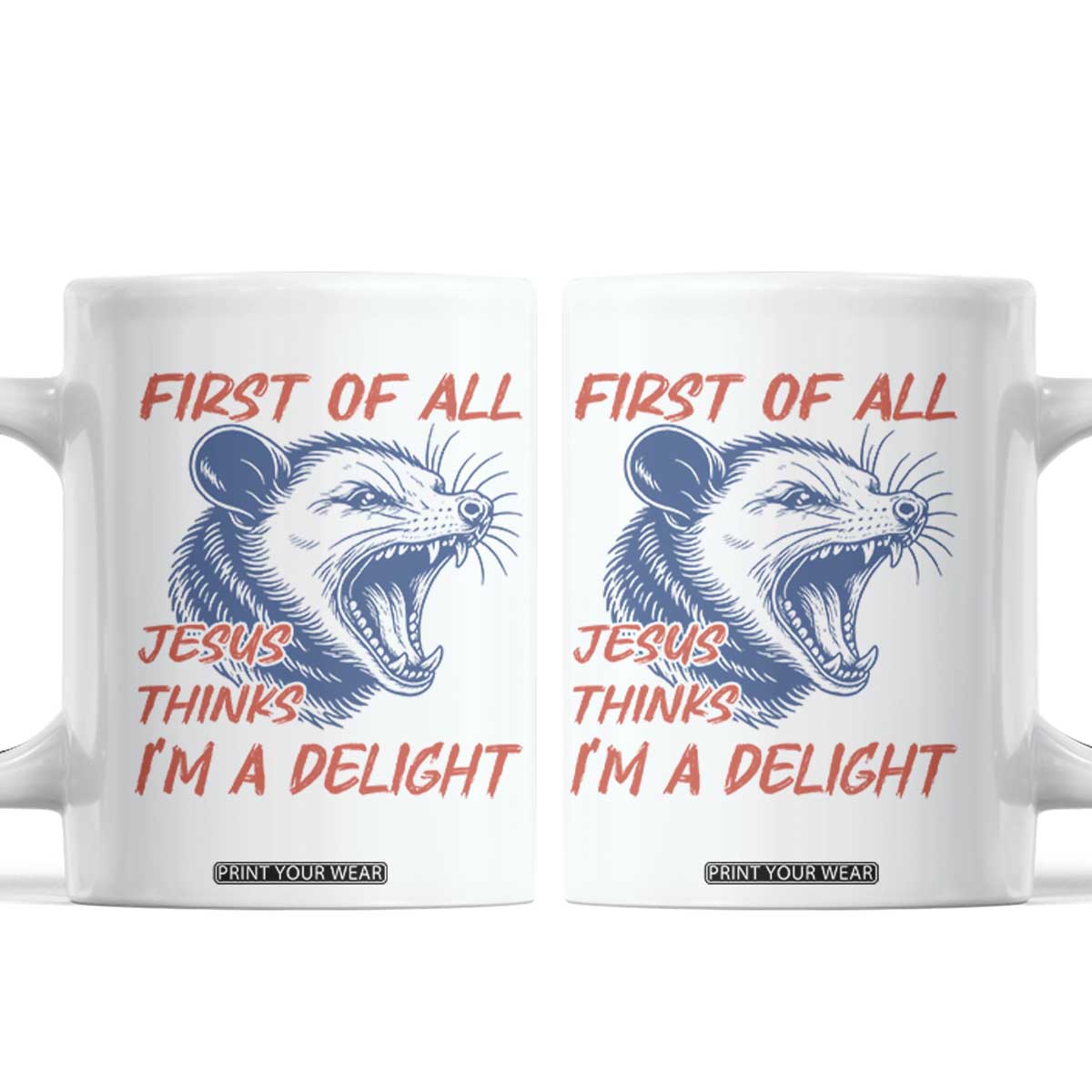 First of All Jesus Thinks I'm A Delight Coffee Mug Funny Opossum Christian TS14 White Print Your Wear