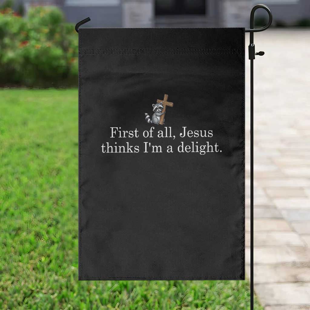 Jesus Thinks I'm A Delight Garden Flag Funny Christian Raccoon Sarcastic TS14 Print Your Wear